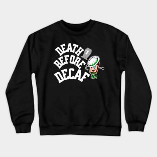 Death before decaf Crewneck Sweatshirt